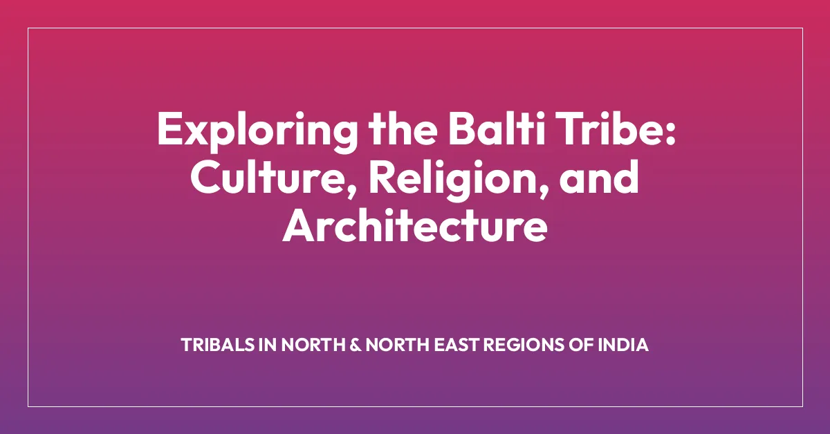 Exploring the Balti Tribe: Culture, Religion, and Architecture