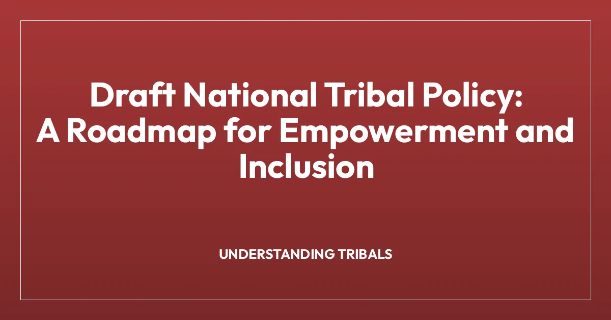 Draft National Tribal Policy: A Roadmap for Empowerment and Inclusion