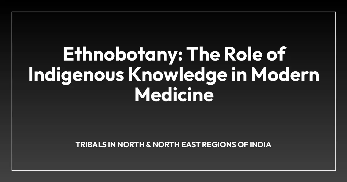 Ethnobotany: The Role of Indigenous Knowledge in Modern Medicine