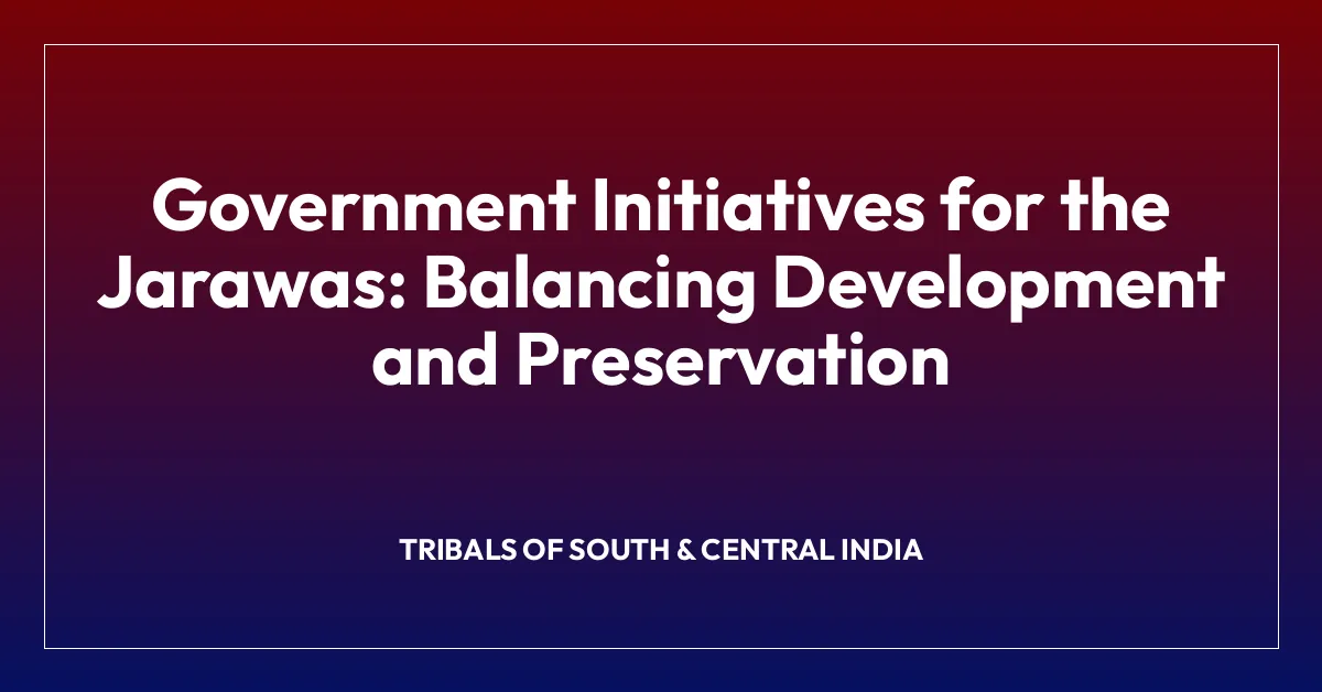 Government Initiatives for the Jarawas: Balancing Development and Preservation