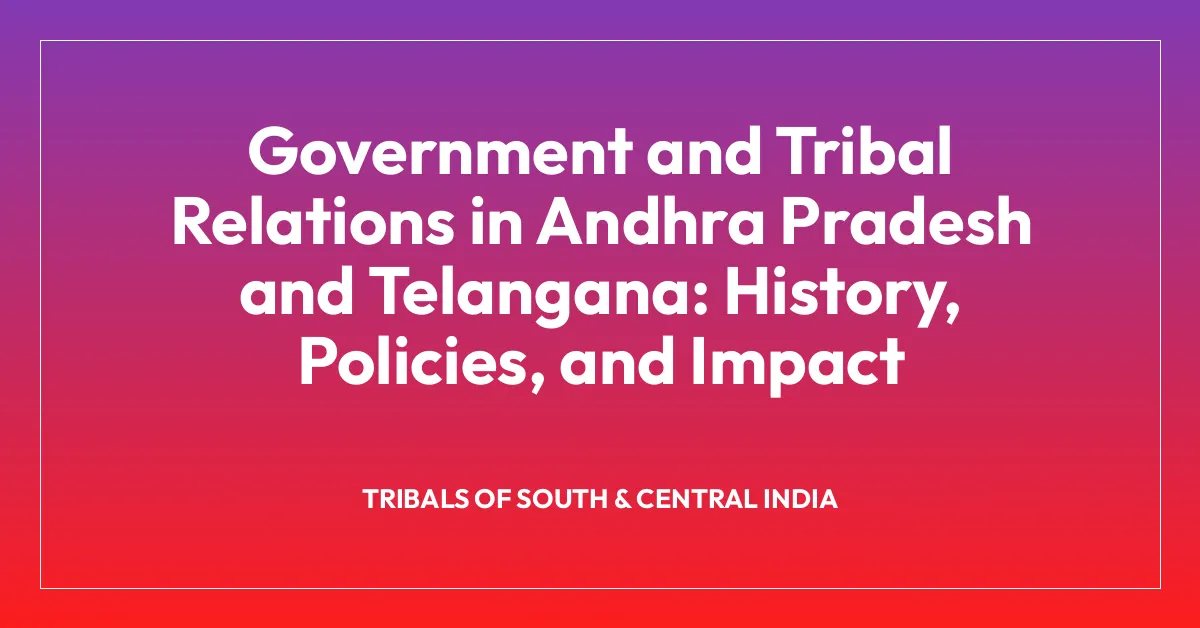 Government and Tribal Relations in Andhra Pradesh and Telangana: History, Policies, and Impact