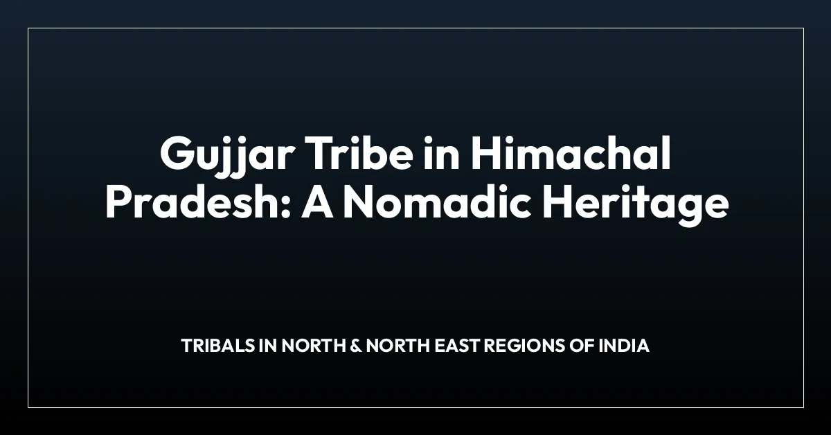 Gujjar Tribe in Himachal Pradesh: A Nomadic Heritage