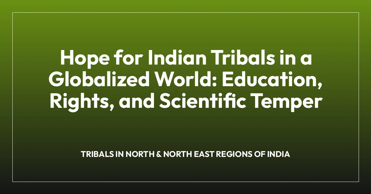 Hope for Indian Tribals in a Globalized World: Education, Rights, and Scientific Temper