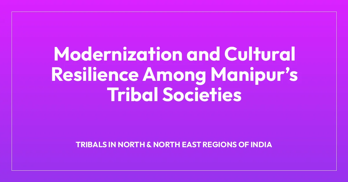 Modernization and Cultural Resilience Among Manipurโs Tribal Societies