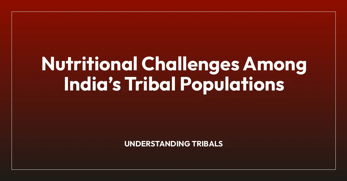 Nutritional Challenges Among Indiaโs Tribal Populations