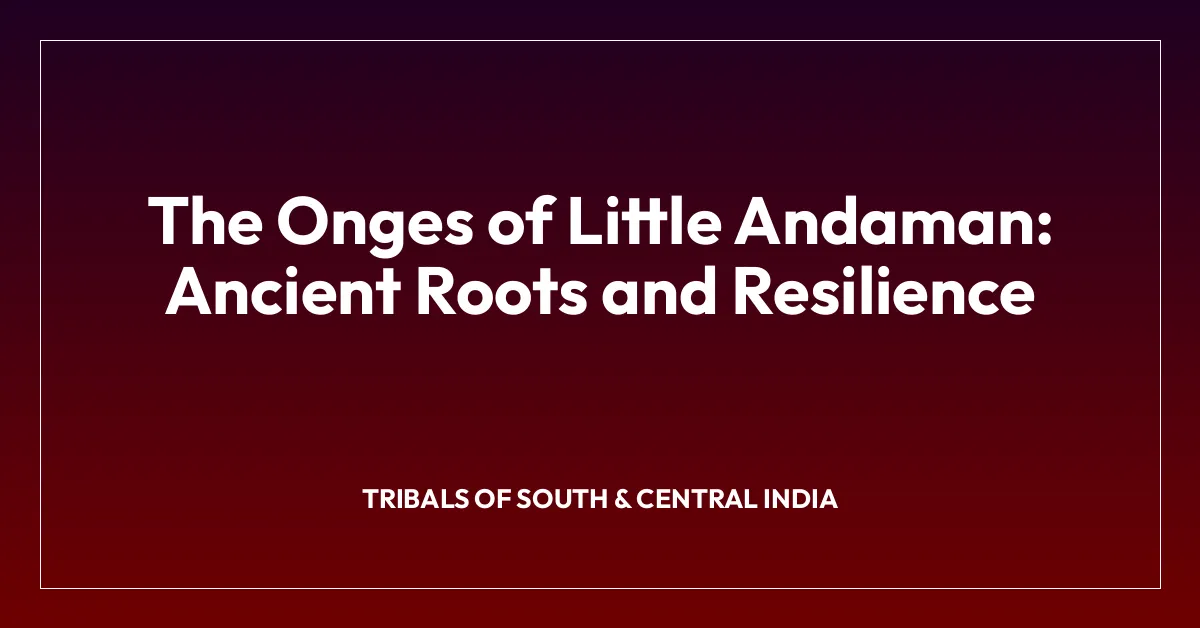 The Onges of Little Andaman: Ancient Roots and Resilience