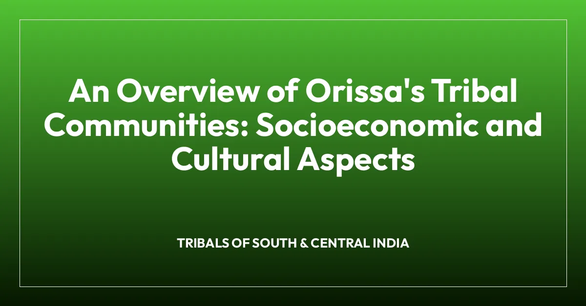 An Overview of Orissa’s Tribal Communities: Socioeconomic and Cultural Aspects