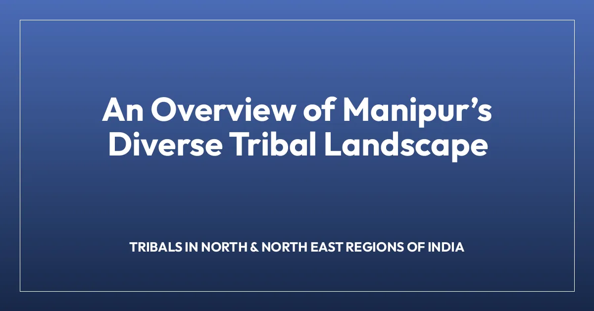 An Overview of Manipurโs Diverse Tribal Landscape