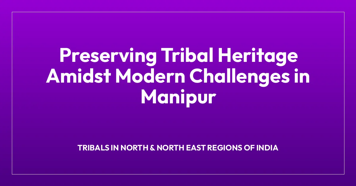 Preserving Tribal Heritage Amidst Modern Challenges in Manipur