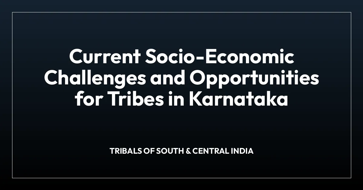 Current Socio-Economic Challenges and Opportunities for Tribes in Karnataka
