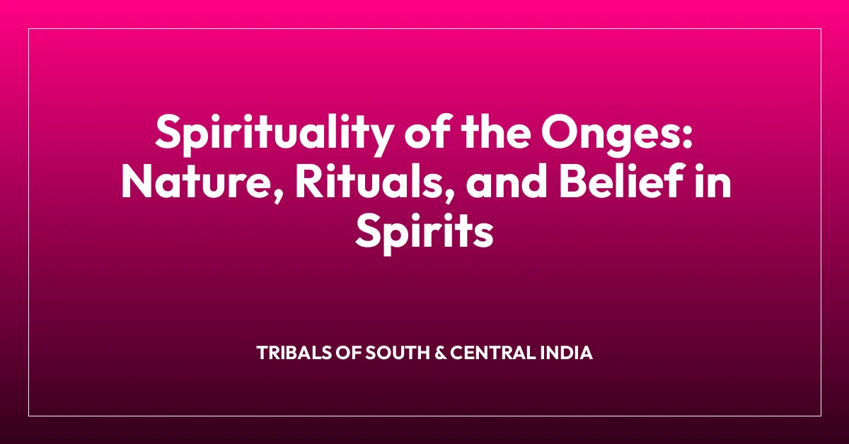 Spirituality of the Onges: Nature, Rituals, and Belief in Spirits