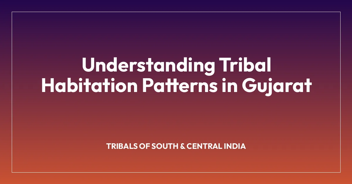 Understanding Tribal Habitation Patterns in Gujarat