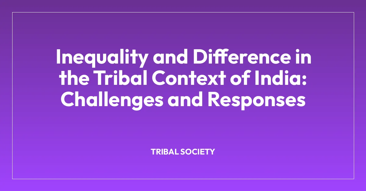Inequality and Difference in the Tribal Context of India: Challenges and Responses