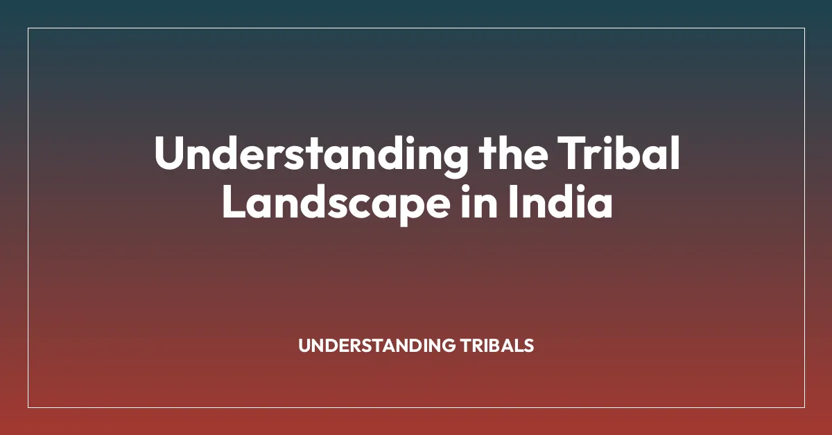 Understanding the Tribal Landscape in India
