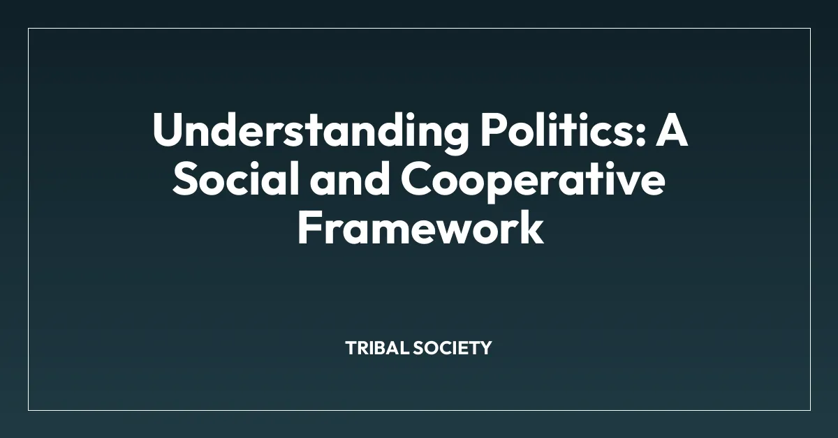Understanding Politics: A Social and Cooperative Framework